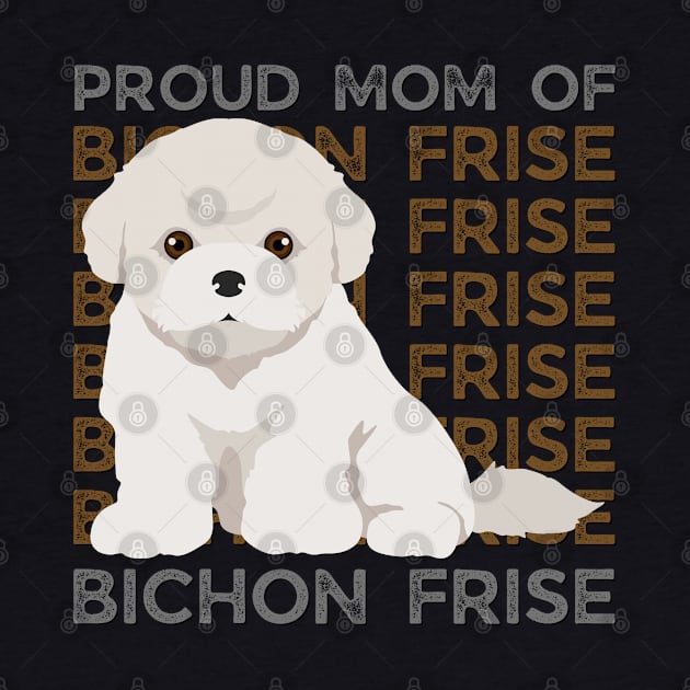 Proud mom of Bichon Frise Life is better with my dogs Dogs I love all the dogs by BoogieCreates